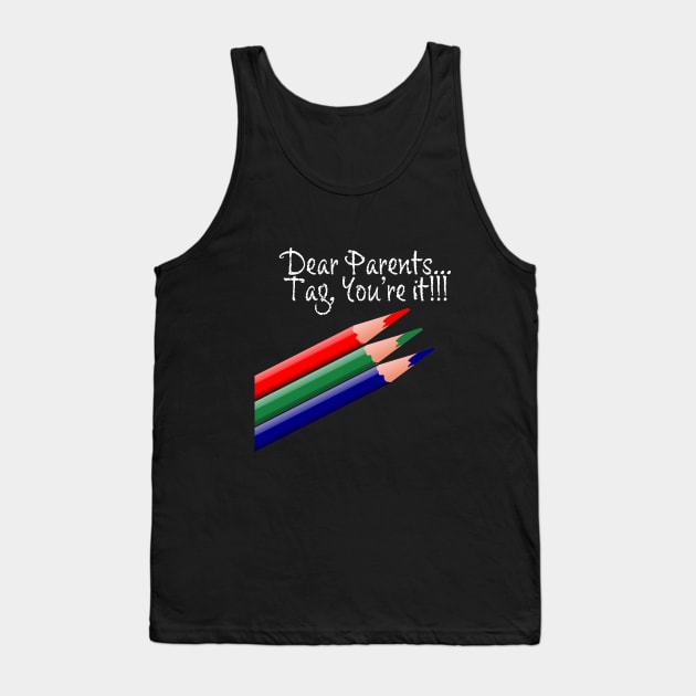 Dear Parents, Tag You're It Love Teacher Funny Gift Tank Top by McNutt